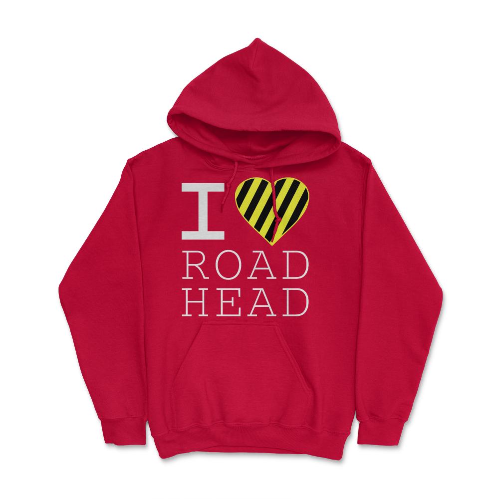 I Love Road Head Gag Funny Sarcastic - Hoodie - Red