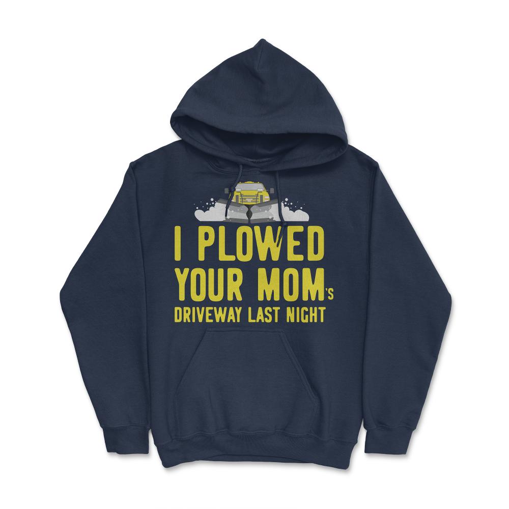 I Plowed Your Mom's Driveway Plow Truck - Hoodie - Navy