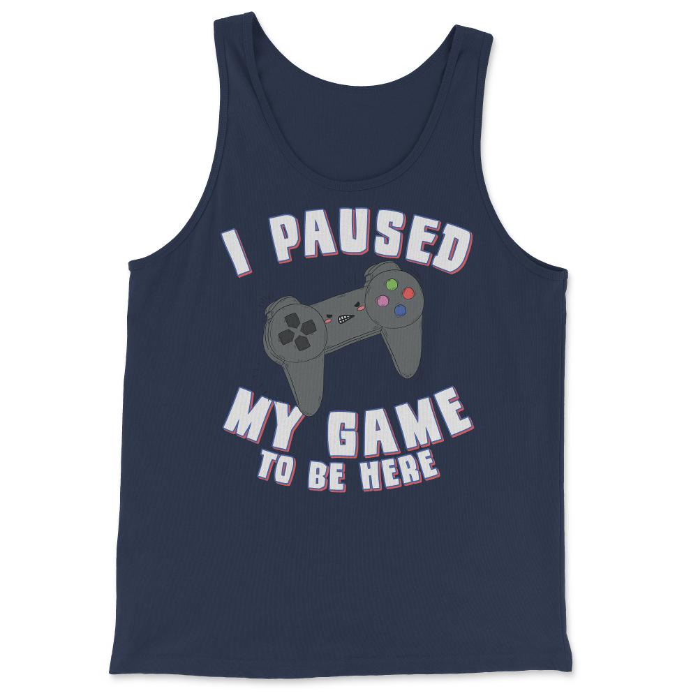 I Paused My Game to Be Here Gamer - Tank Top - Navy