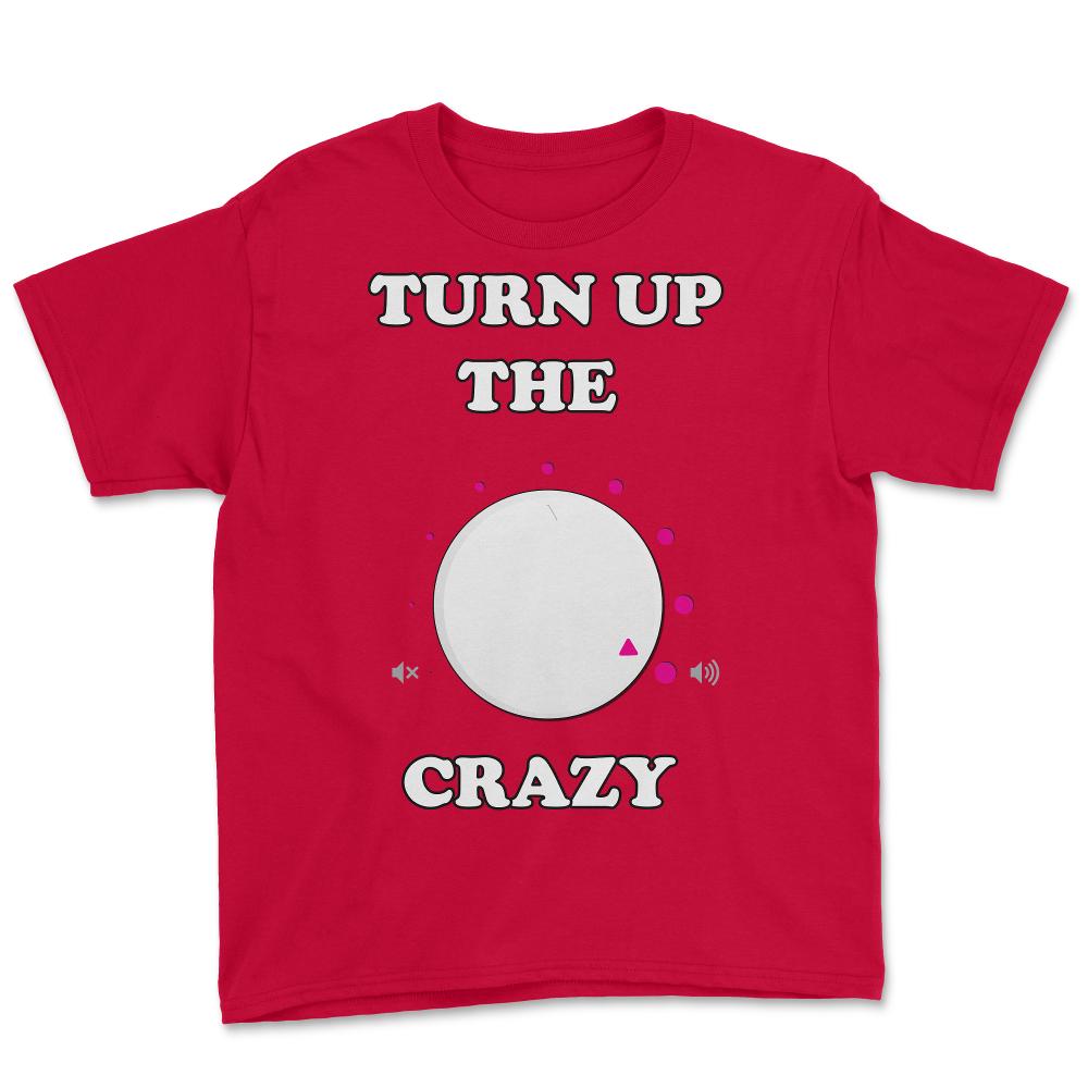 Turn Up The Crazy Funny Sarcastic - Youth Tee - Red