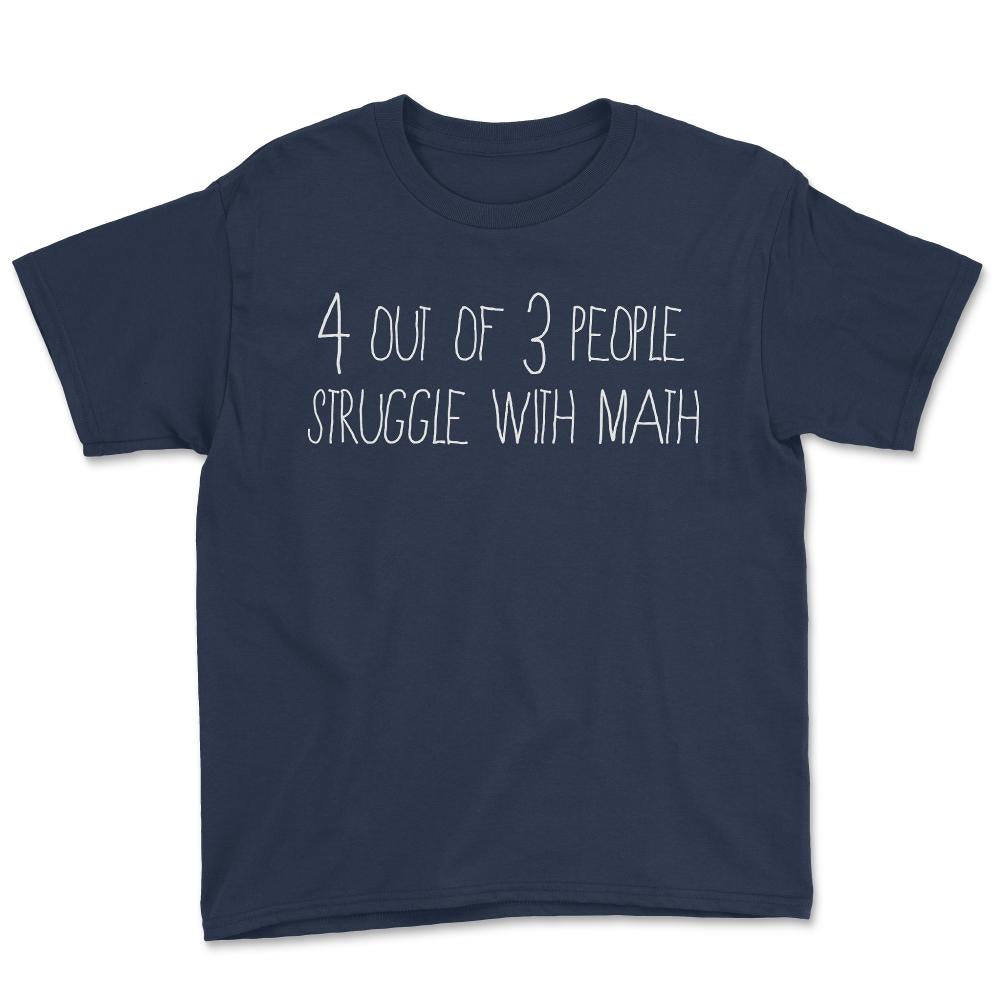 4 Out Of 3 People Struggle With Math - Youth Tee - Navy