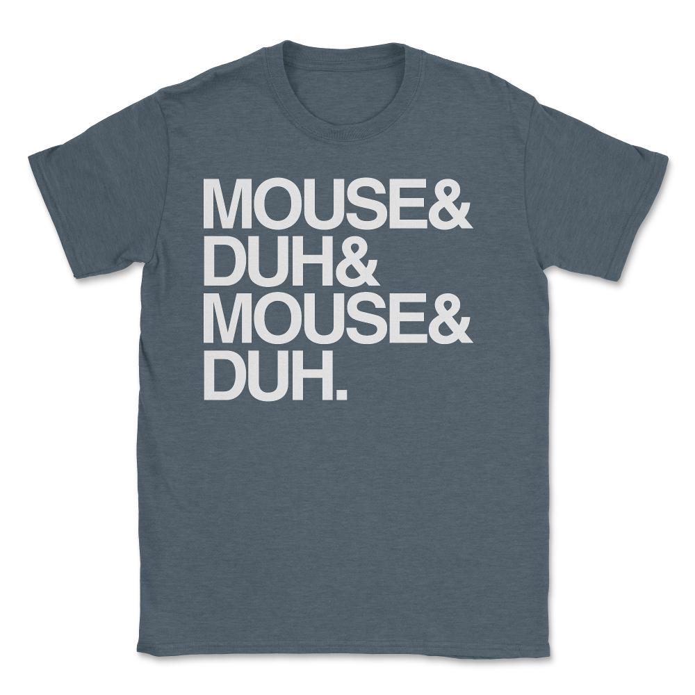 Mouse and Duh I'm a Mouse - Unisex T-Shirt - Dark Grey Heather