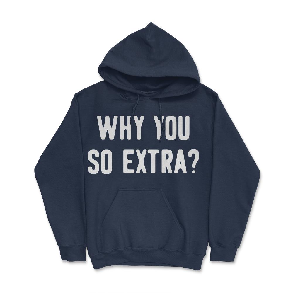 Why You So Extra - Hoodie - Navy