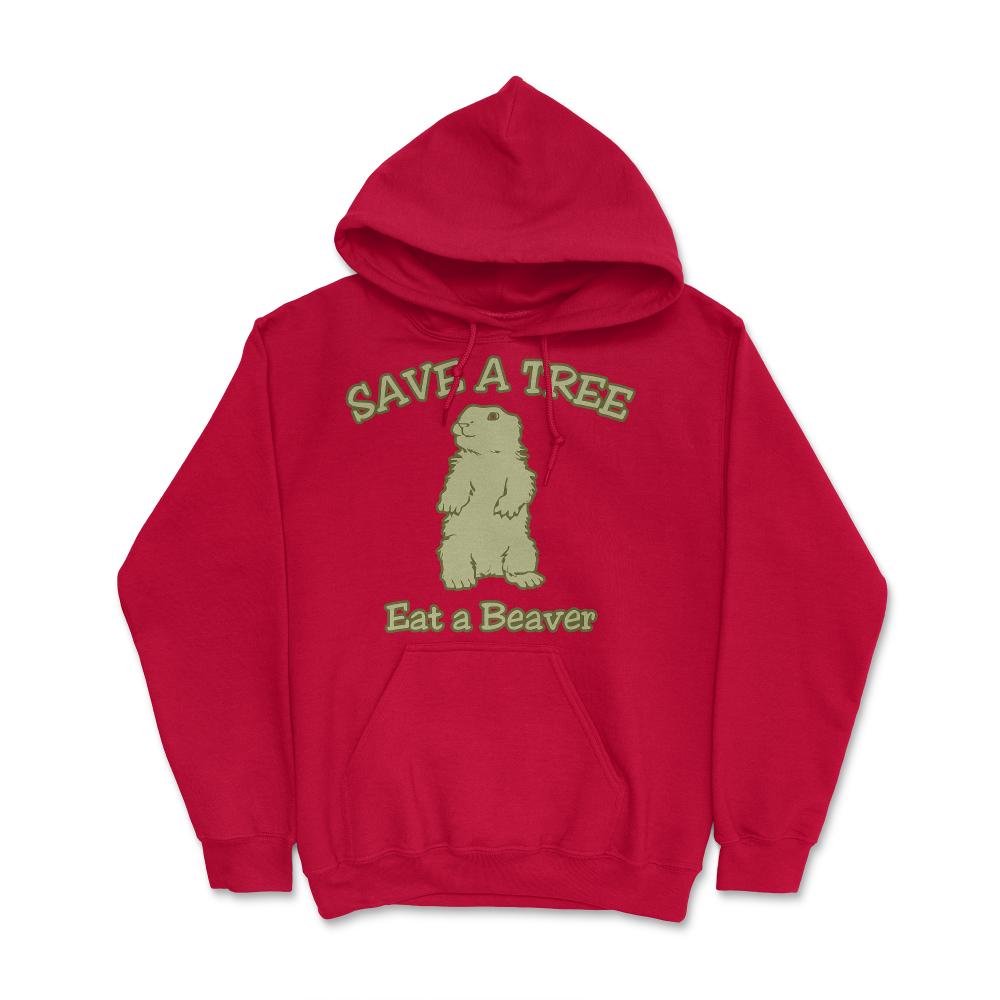 Save a Tree Eat a Beaver Funny Sarcastic - Hoodie - Red