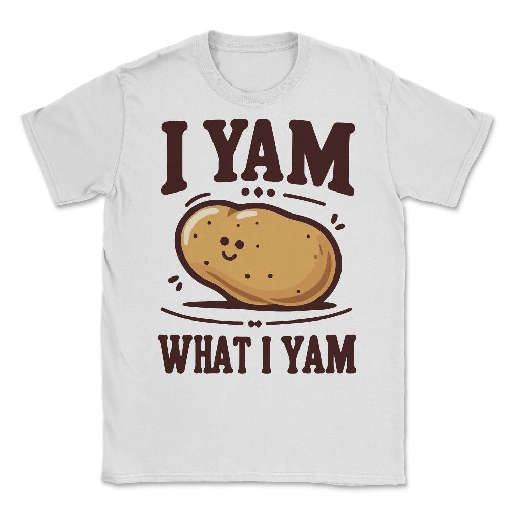 I Yam What I Yam Funny Potato Unisex T-Shirt - White