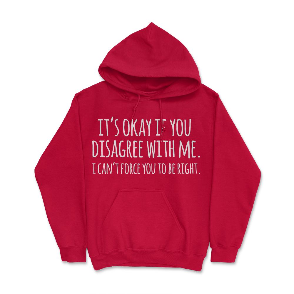 Its Okay If You Disagree With Me Funny Quote - Hoodie - Red