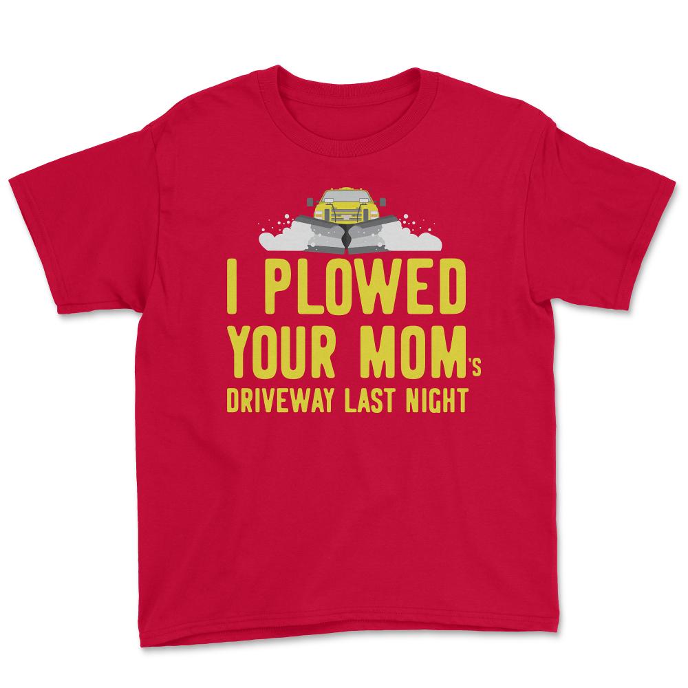 I Plowed Your Mom's Driveway Plow Truck - Youth Tee - Red