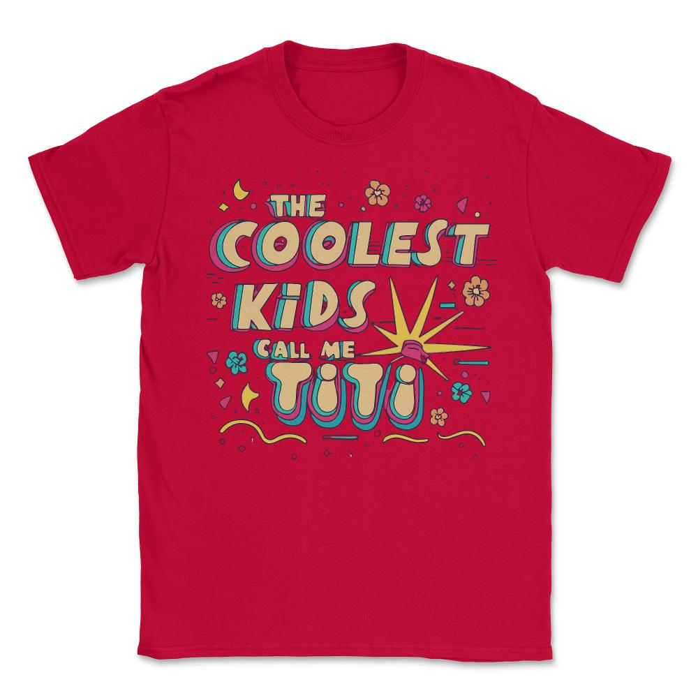 The Coolest Kids Call Me Titi - Unisex T-Shirt - Red