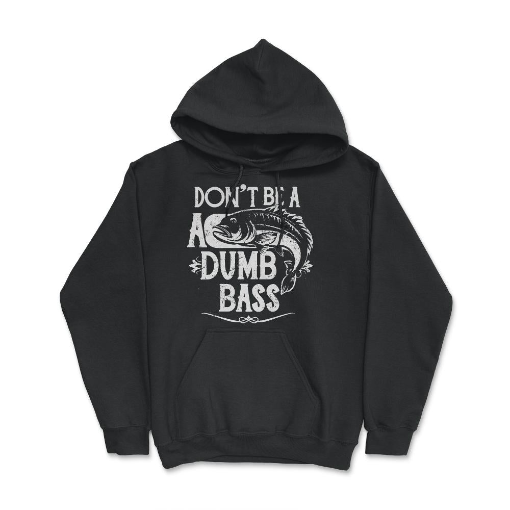 Don't Be a Dumb Bass Fisherman - Hoodie - Black