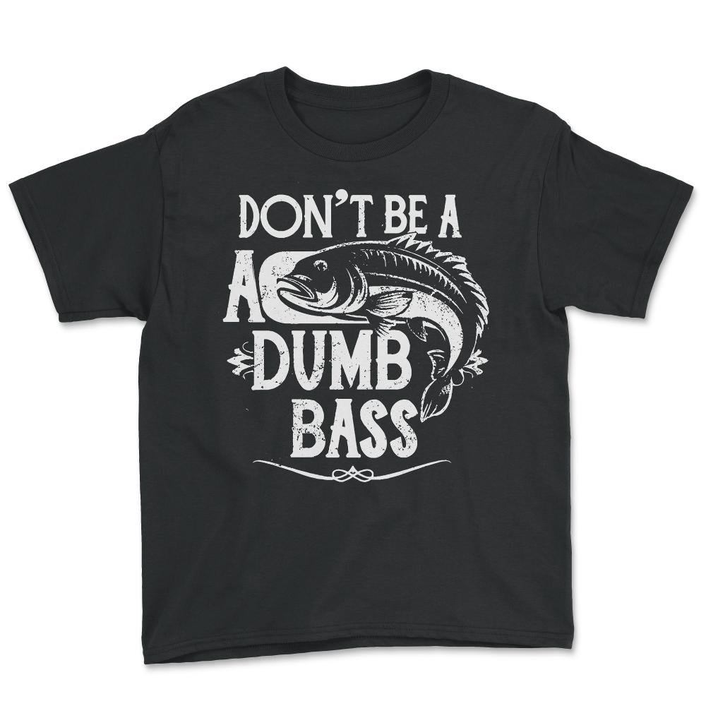 Don't Be a Dumb Bass Fisherman - Youth Tee - Black