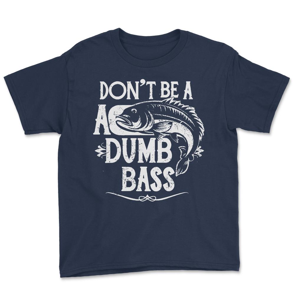 Don't Be a Dumb Bass Fisherman - Youth Tee - Navy