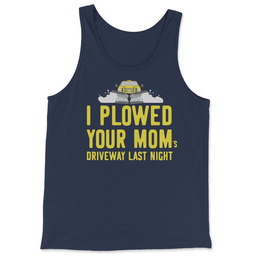 I Plowed Your Mom's Driveway Plow Truck - Tank Top - Navy