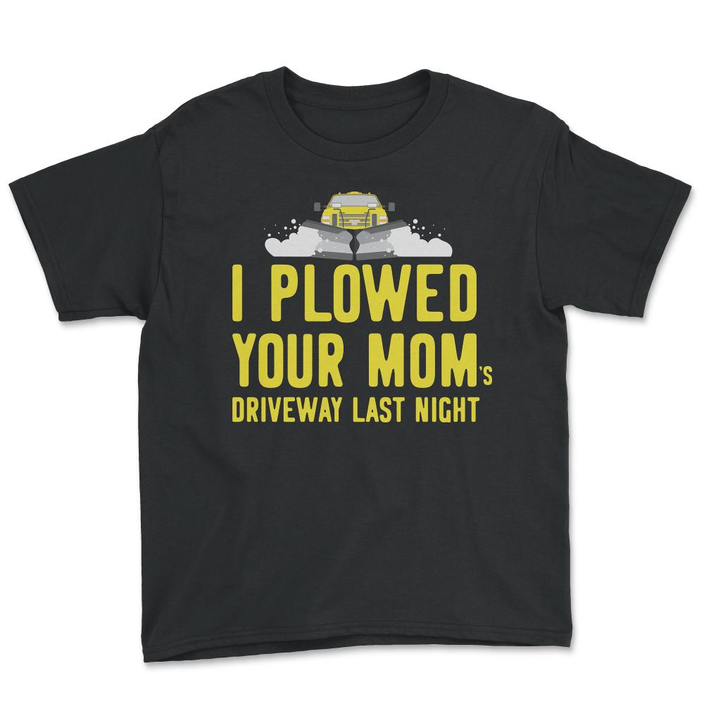 I Plowed Your Mom's Driveway Plow Truck - Youth Tee - Black