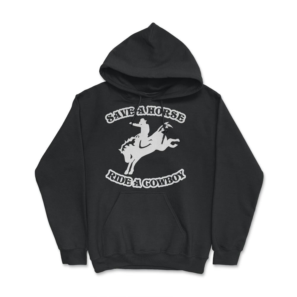 Save A Horse Ride A Cowboy Funny Country - Hoodie - Black