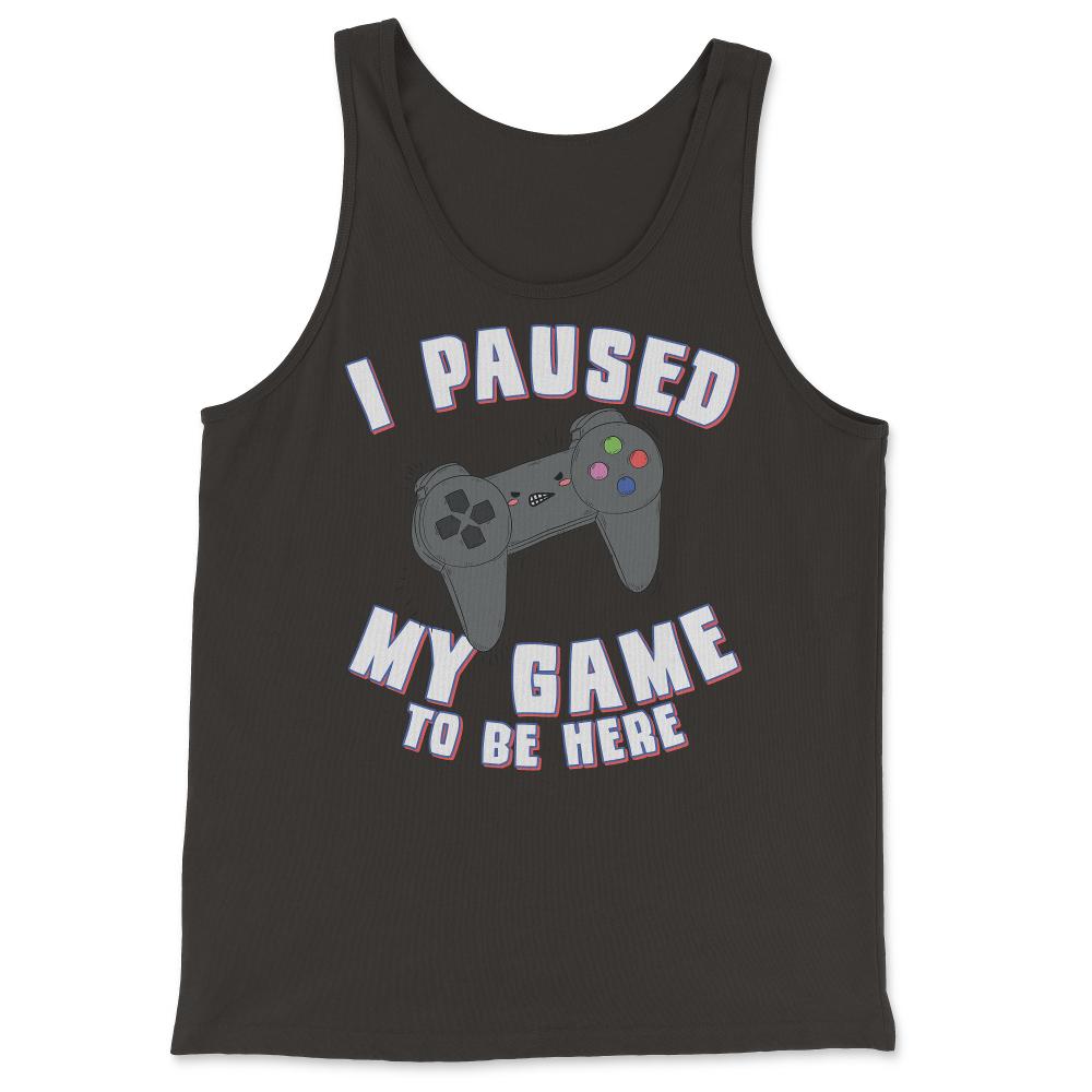 I Paused My Game to Be Here Gamer - Tank Top - Black