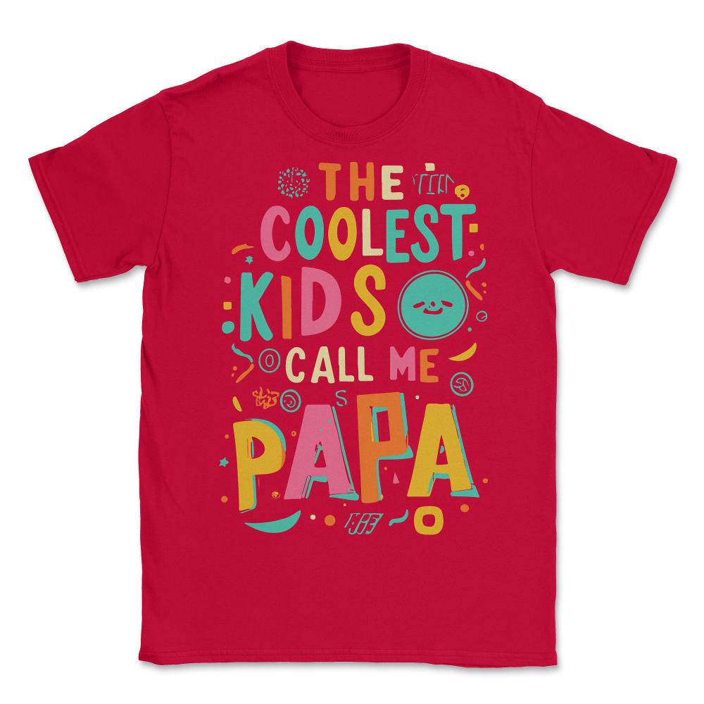 The Coolest Kids Call Me Papa - Unisex T-Shirt - Red