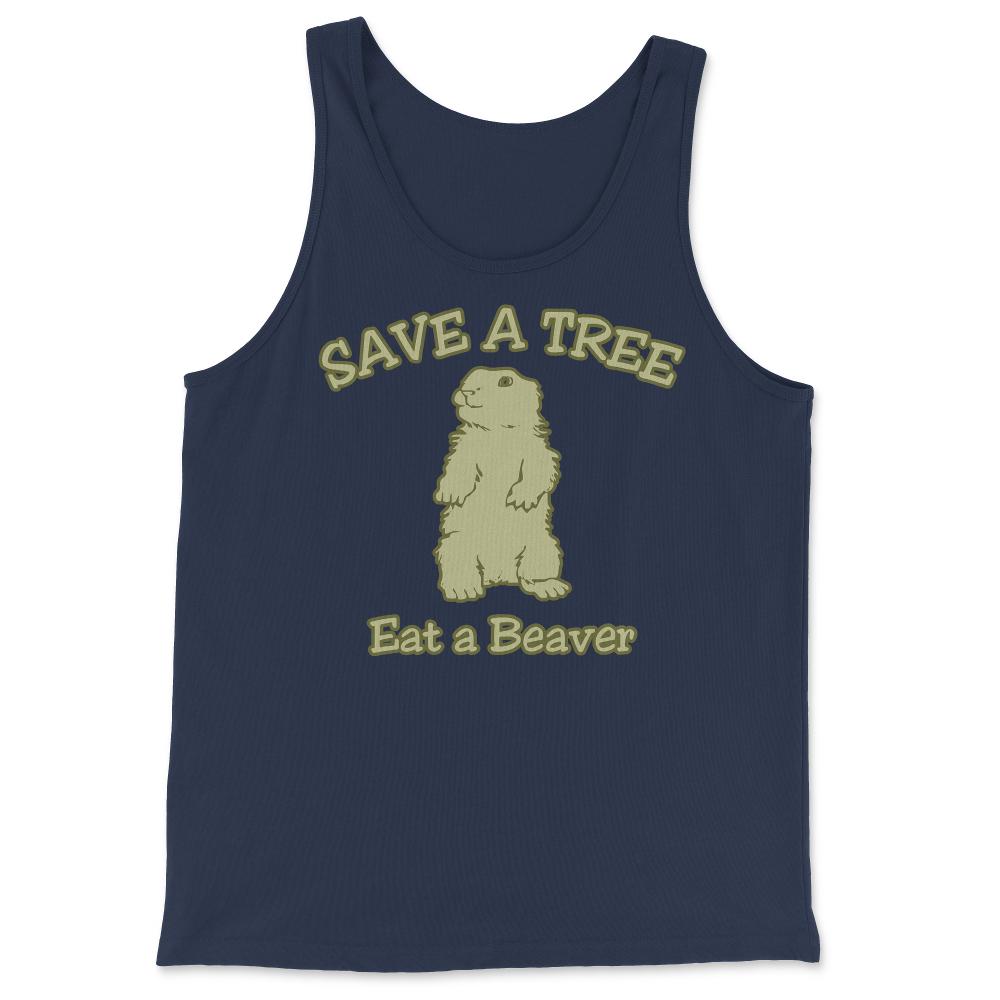 Save a Tree Eat a Beaver Funny Sarcastic - Tank Top - Navy