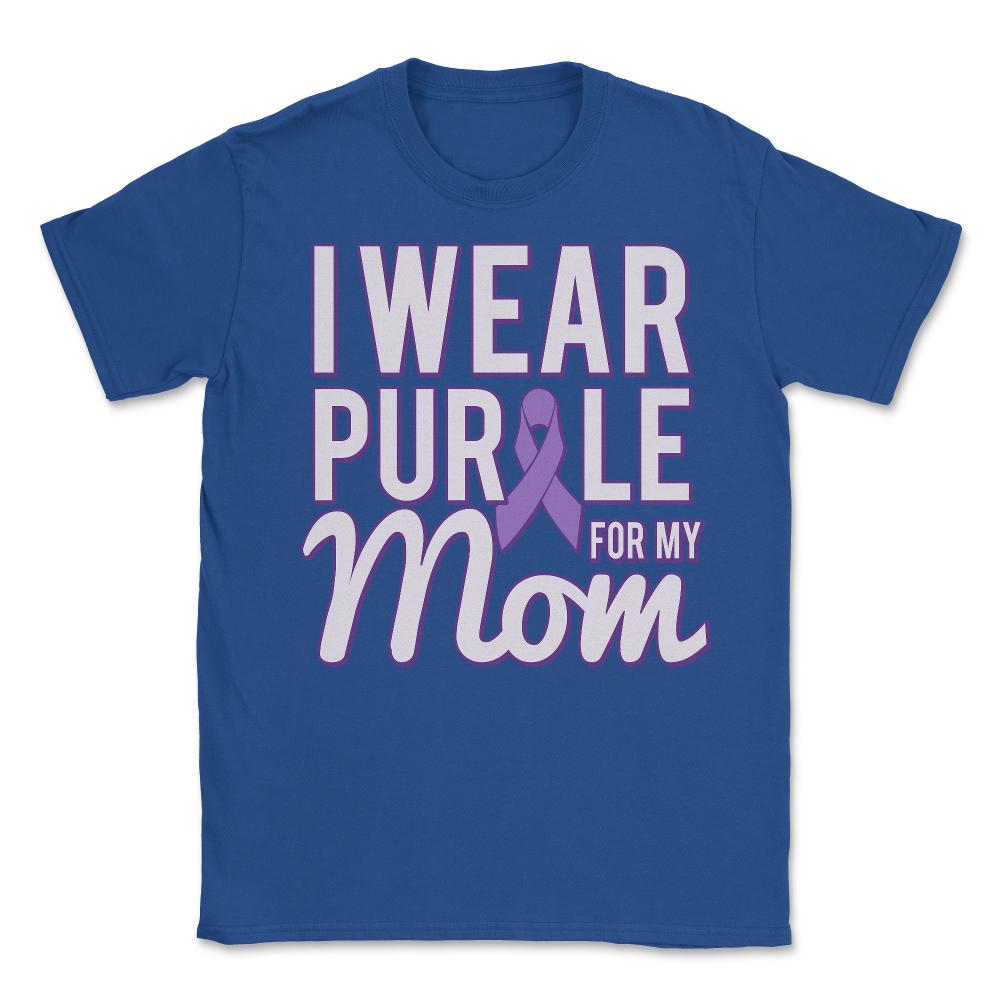 I Wear Purple For My Mom Alzheimer's - Unisex T-Shirt - Royal Blue