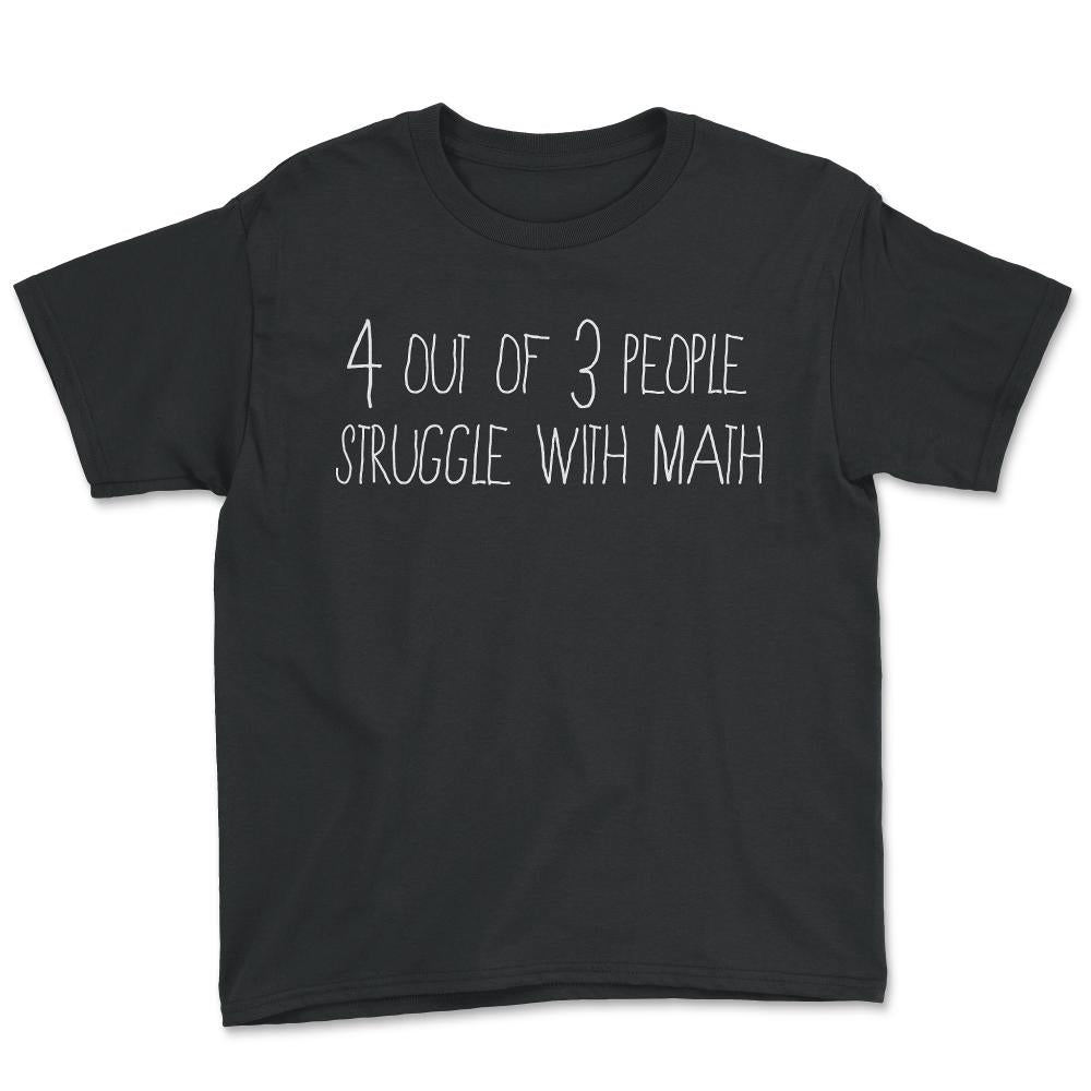 4 Out Of 3 People Struggle With Math - Youth Tee - Black