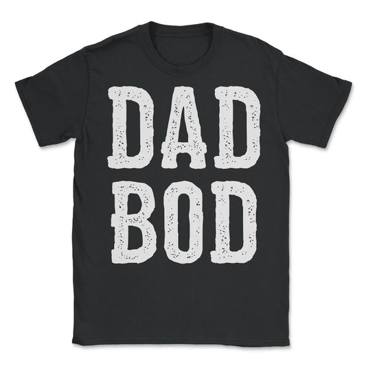 Dad Bod Fathers Day - Unisex T-Shirt - Black