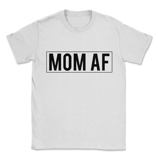 Mom AF Unisex T-Shirt - White