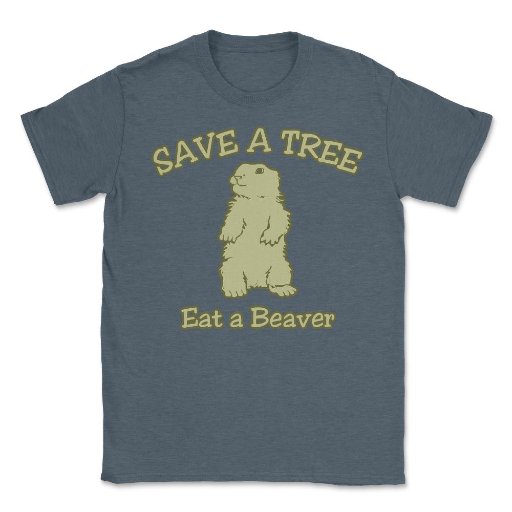 Save a Tree Eat a Beaver Funny Sarcastic - Unisex T-Shirt - Dark Grey Heather