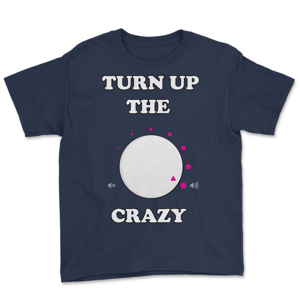 Turn Up The Crazy Funny Sarcastic - Youth Tee - Navy