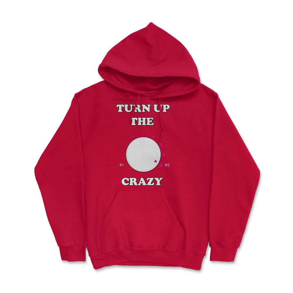 Turn Up The Crazy Funny Sarcastic - Hoodie - Red