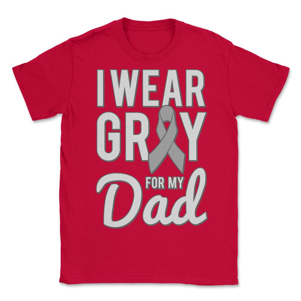 I Wear Gray For My Dad - Unisex T-Shirt - Red