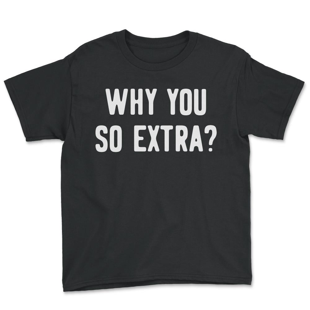Why You So Extra - Youth Tee - Black