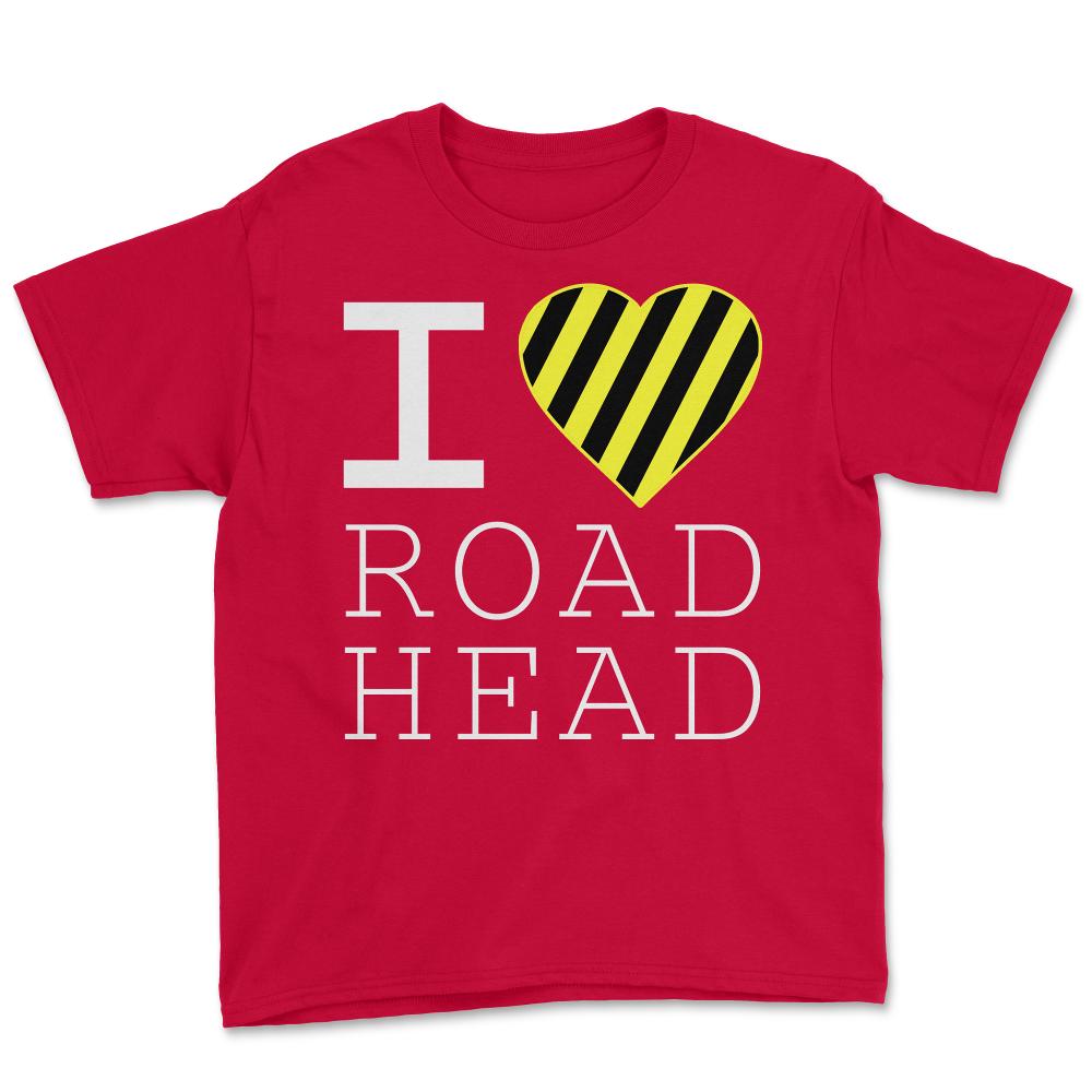 I Love Road Head Gag Funny Sarcastic - Youth Tee - Red