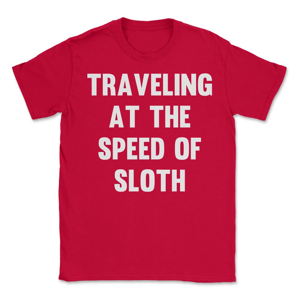 Traveling at the Speed of Sloth - Unisex T-Shirt - Red