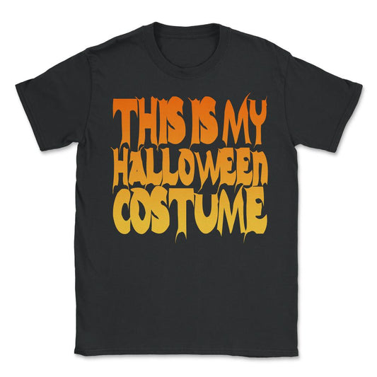 This Is My Halloween Costume - Unisex T-Shirt - Black