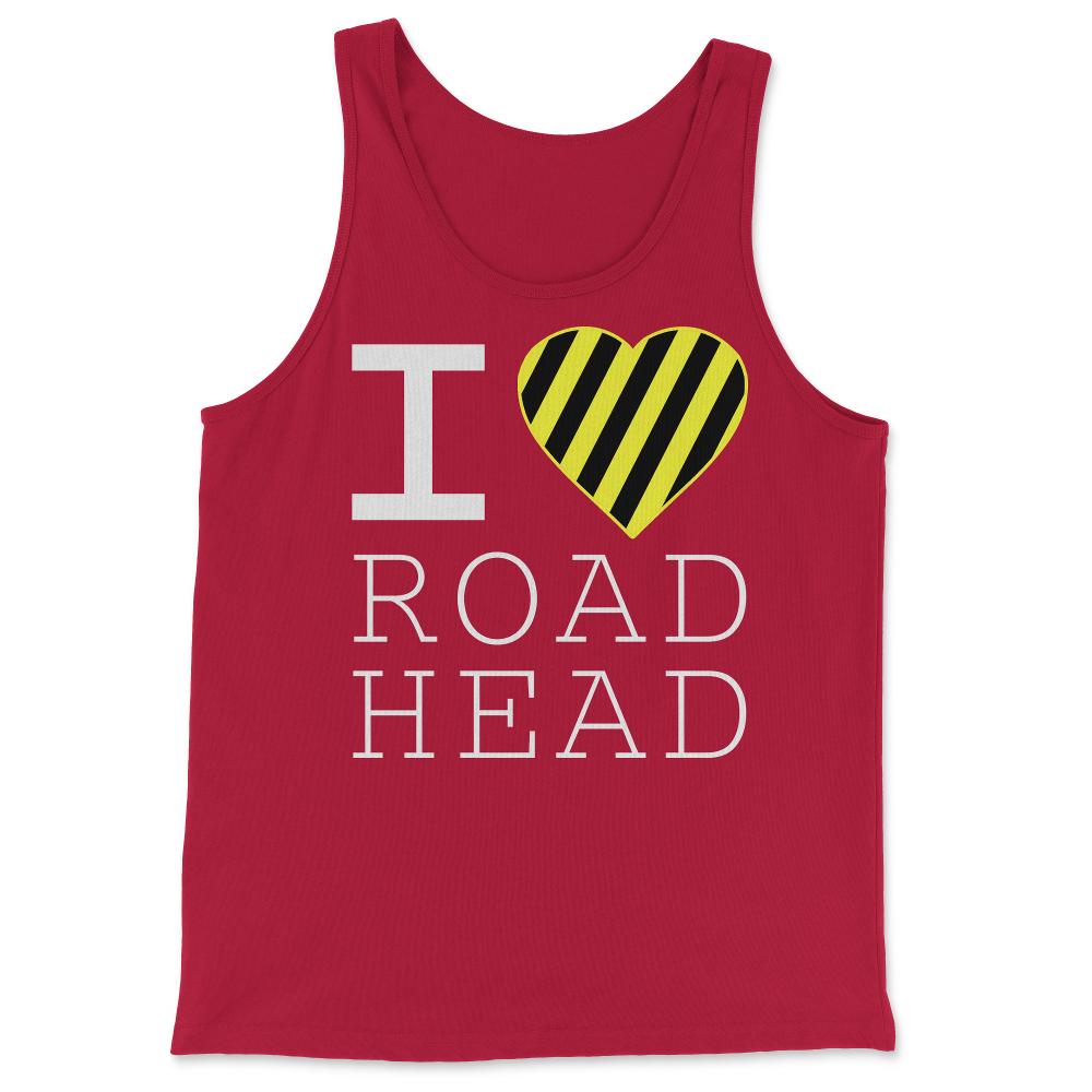 I Love Road Head Gag Funny Sarcastic - Tank Top - Red
