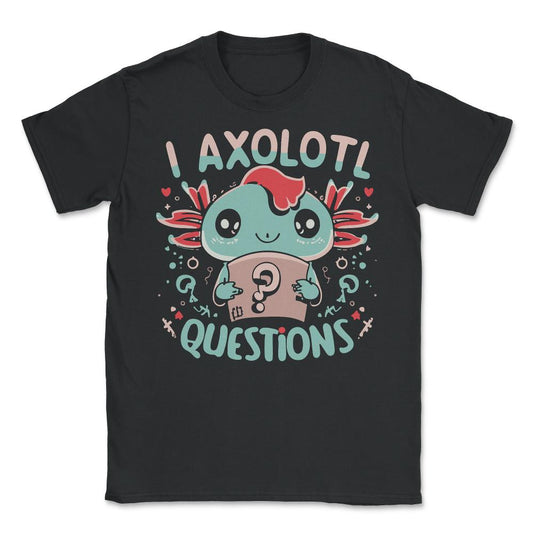 I Axolotl Questions Retro Funny Gift - Unisex T-Shirt - Black