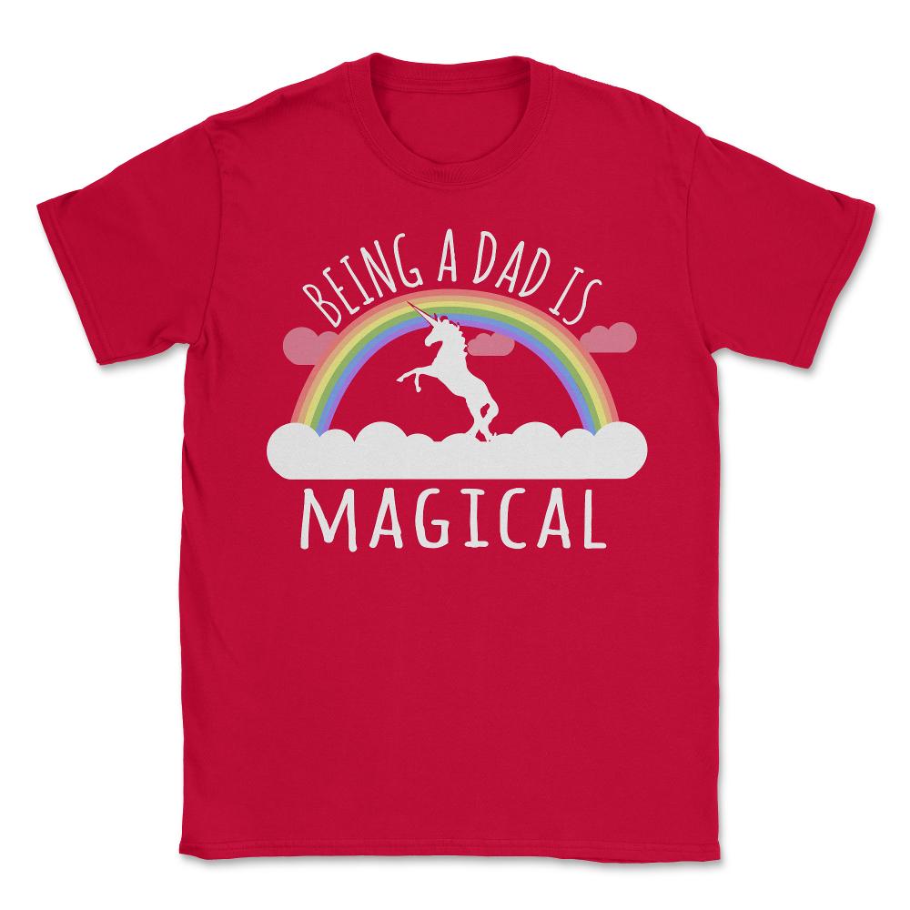 Being A Dad Is Magical - Unisex T-Shirt - Red