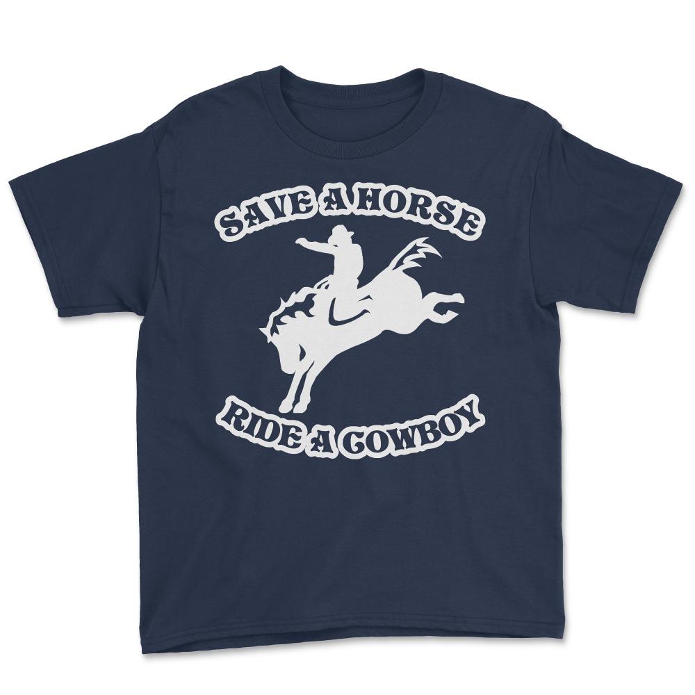 Save A Horse Ride A Cowboy Funny Country - Youth Tee - Navy
