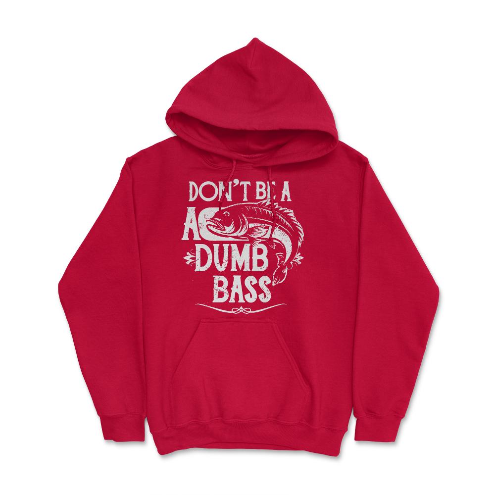 Don't Be a Dumb Bass Fisherman - Hoodie - Red