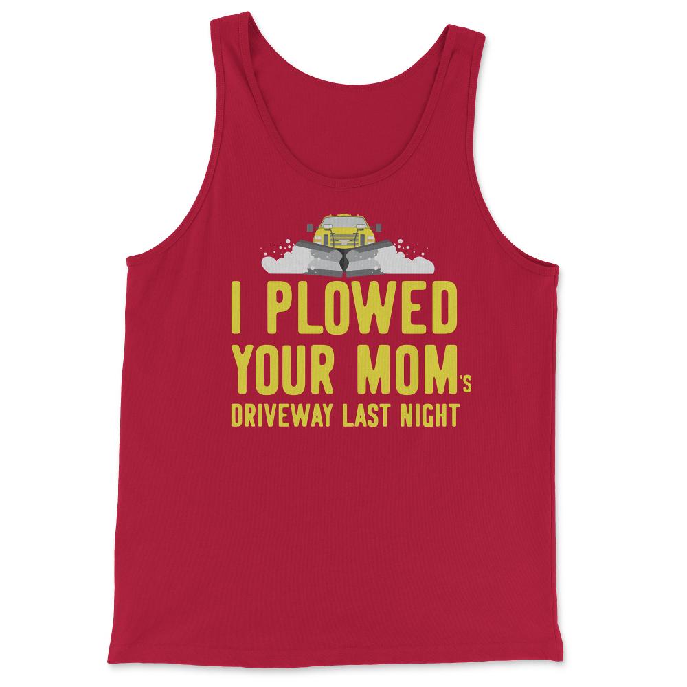 I Plowed Your Mom's Driveway Plow Truck - Tank Top - Red