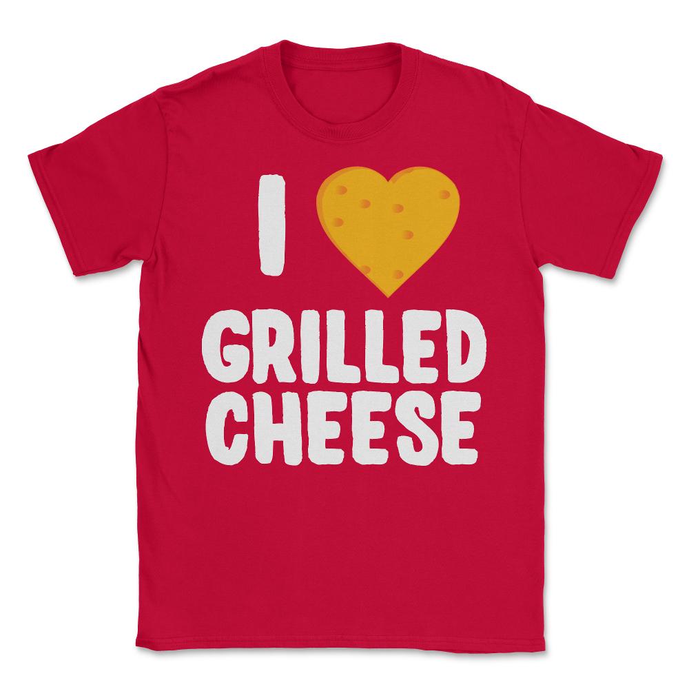 I Love Grilled Cheese - Unisex T-Shirt - Red