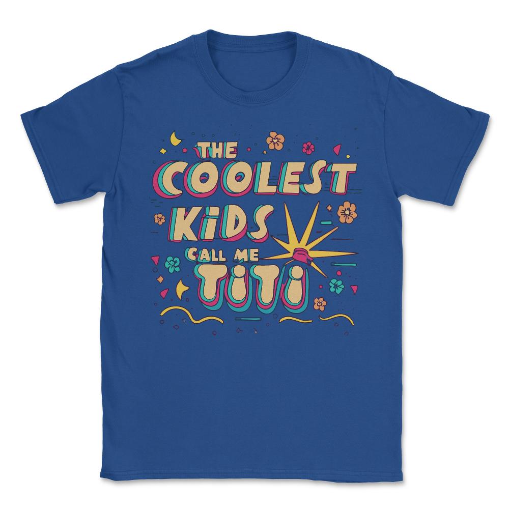 The Coolest Kids Call Me Titi - Unisex T-Shirt - Royal Blue