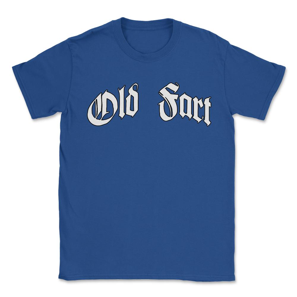 Old Fart Funny Dad Grandpa Gift - Unisex T-Shirt - Royal Blue