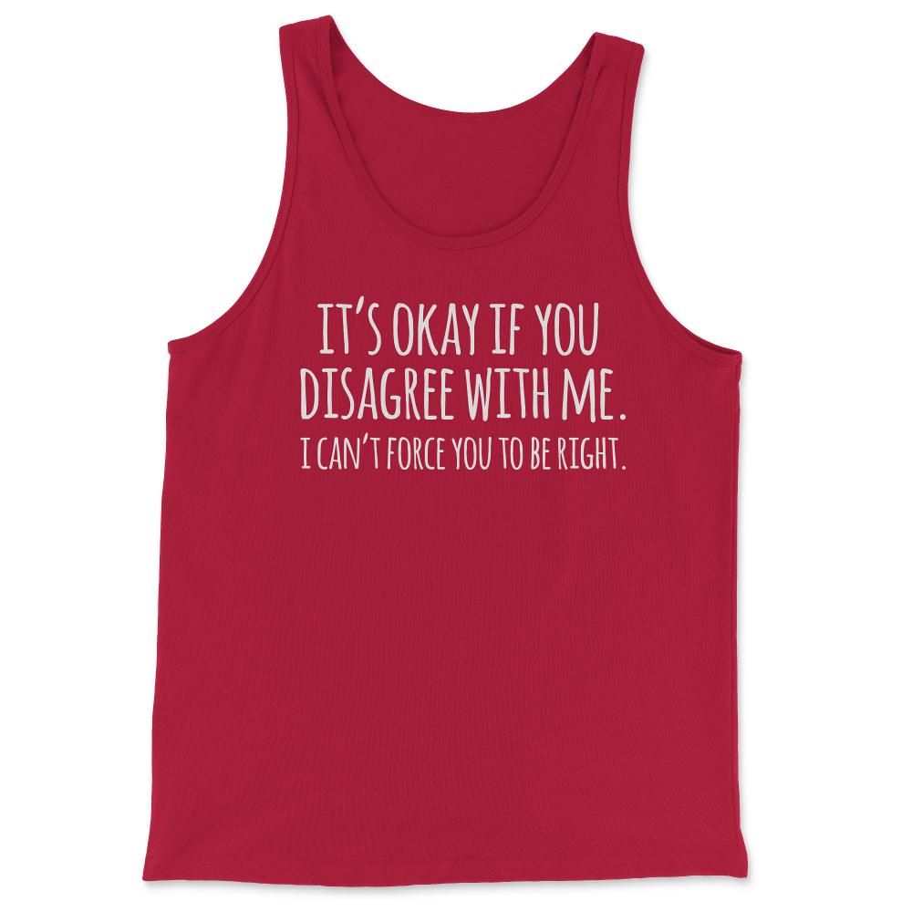 Its Okay If You Disagree With Me Funny Quote - Tank Top - Red