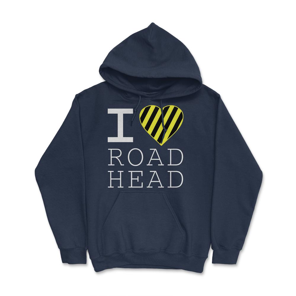 I Love Road Head Gag Funny Sarcastic - Hoodie - Navy