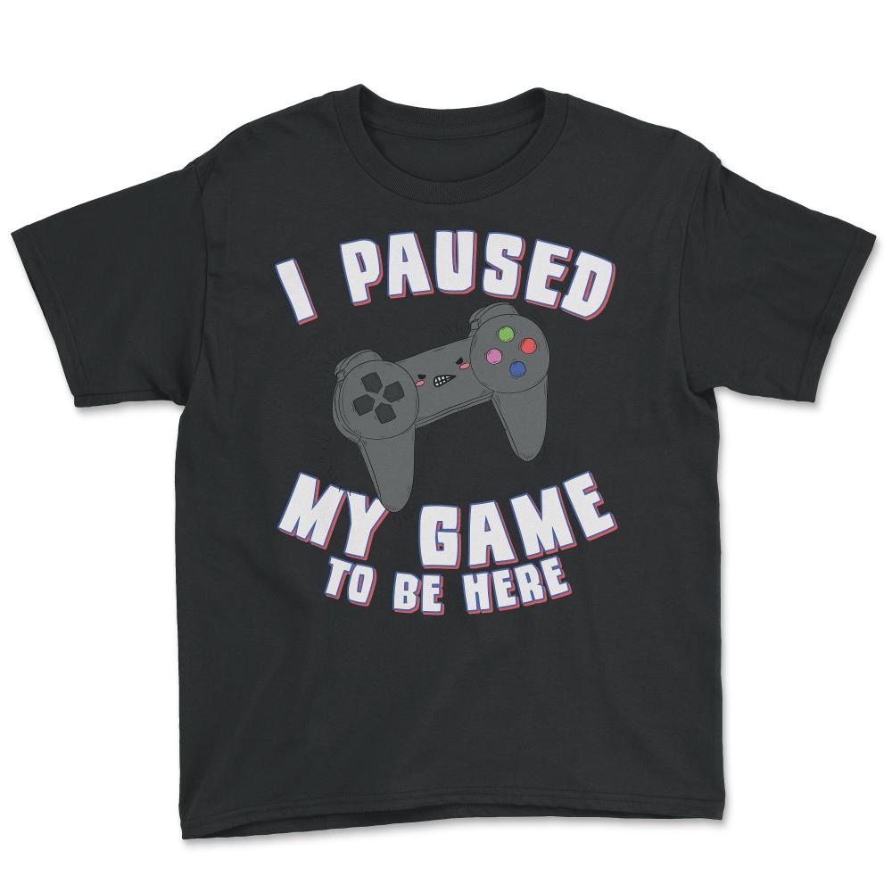 I Paused My Game to Be Here Gamer - Youth Tee - Black