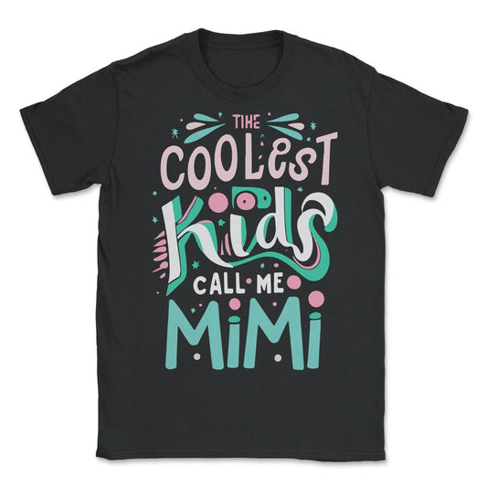The Coolest Kids Call Me Mimi - Unisex T-Shirt - Black