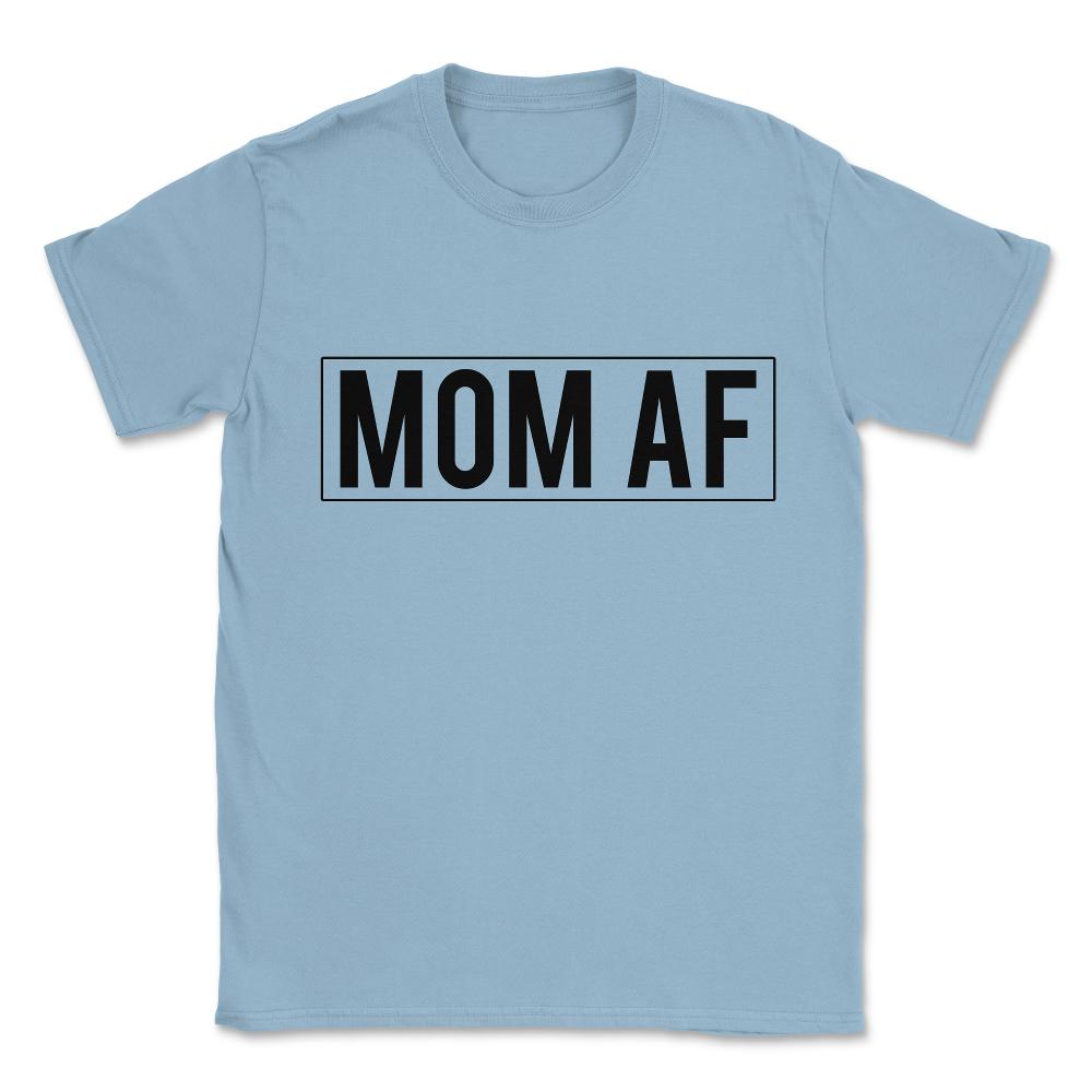 Mom AF Unisex T-Shirt - Light Blue
