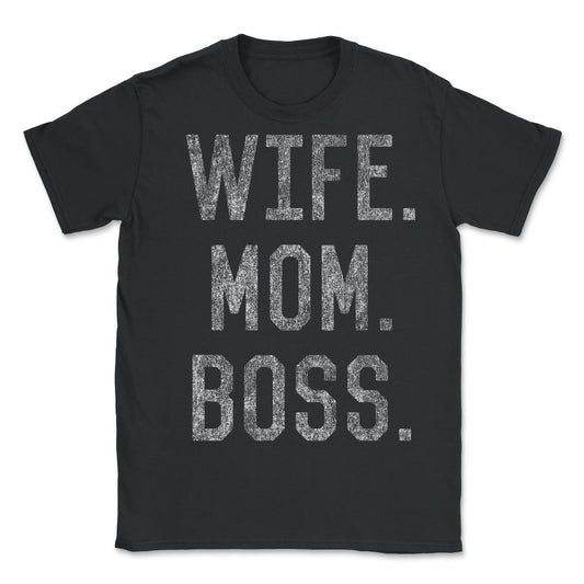 Wife Mom Boss Funny Mothers Day - Unisex T-Shirt - Black