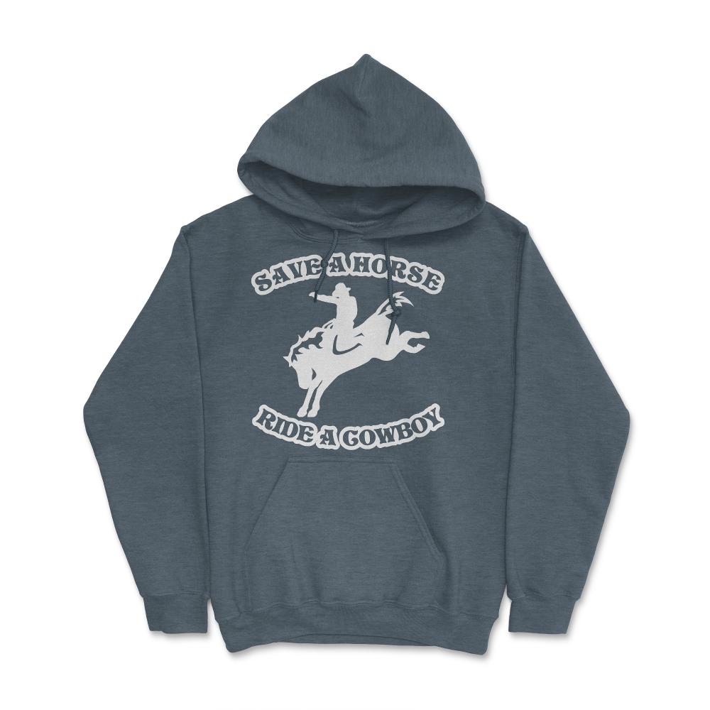 Save A Horse Ride A Cowboy Funny Country - Hoodie - Dark Grey Heather