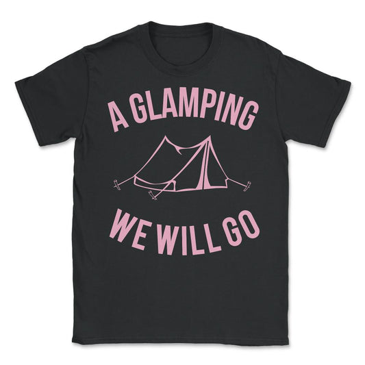 A Glamping We Will Go - Unisex T-Shirt - Black